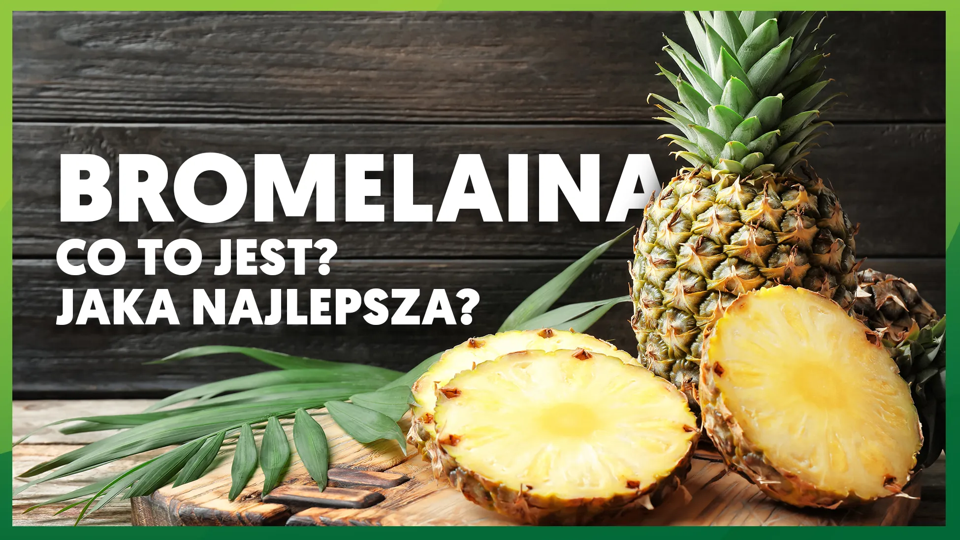 Bromelaina: co to jest? Jaka najlepsza?