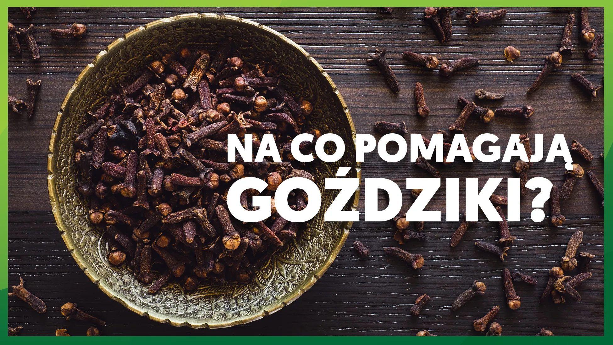 Na co pomagają goździki?