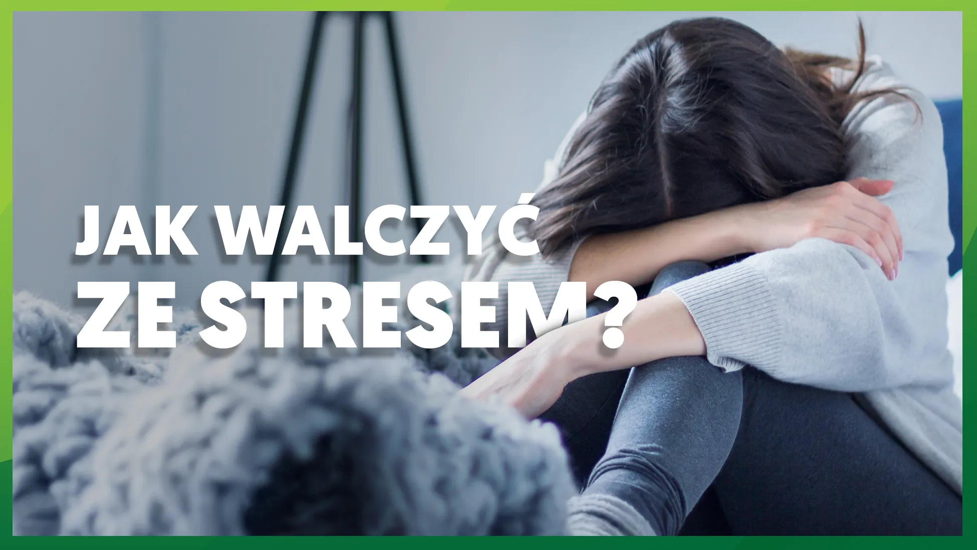Jak walczyć ze stresem? Sposoby radzenia sobie ze stresem