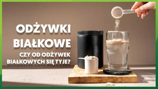 Czy od odżywek białkowych się tyje? 