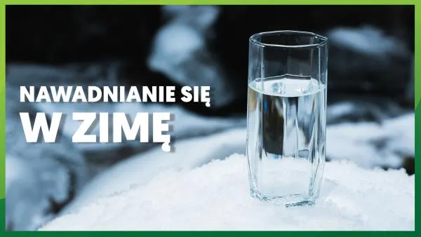Nawadnianie się w zimę: dlaczego jest ważne? 