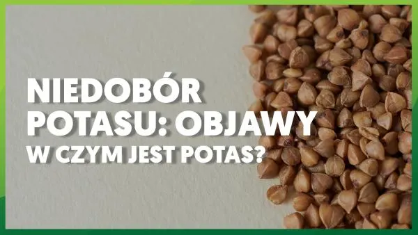Niedobór potasu: objawy. W czym jest potas?