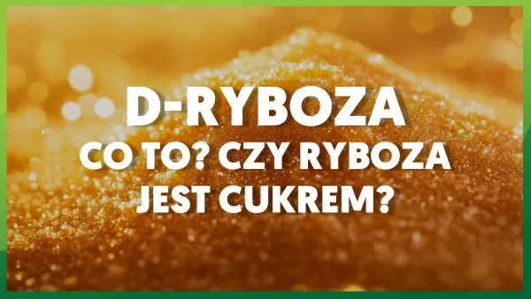 Ryboza: co to? Czy ryboza jest cukrem? 