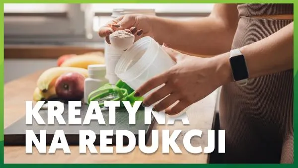 Jak brać kreatynę na redukcji?