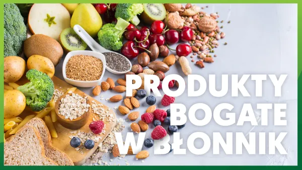 Co ma najwięcej błonnika? Źródła błonnika: produkty bogate w błonnik