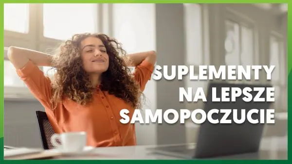 Suplementy na lepsze samopoczucie: jakie wybrać?