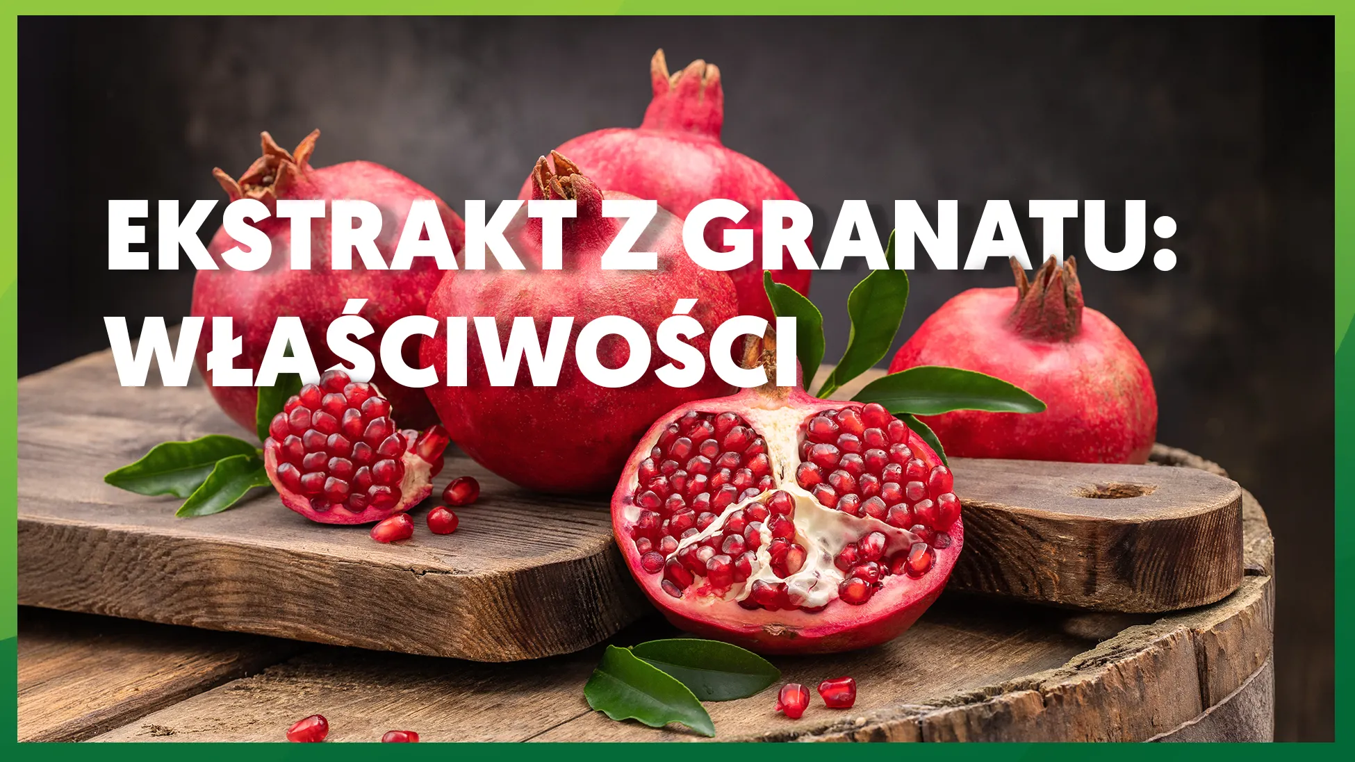Ekstrakt z granatu: właściwości